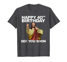 Ladda upp bild till gallerivisning, Jesus Happy 40th Birthday See You Soon shirt funny b-day tee 271336
