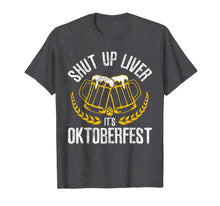 Ladda upp bild till gallerivisning, Shut Up Liver It's Oktoberfest - Funny German Beer Drinking T-Shirt 173790
