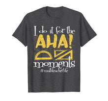 Ladda upp bild till gallerivisning, Math Teacher Life AHA Moments Satisfaction Funny Gift Idea T-Shirt
