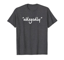 Ladda upp bild till gallerivisning, Funny shirts V-neck Tank top Hoodie sweatshirt usa uk au ca gifts for Funny Lawyer Gifts For Women Allegedly Shirt Attorney Men 2952285

