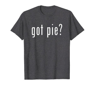 Funny shirts V-neck Tank top Hoodie sweatshirt usa uk au ca gifts for Got Pie T-Shirt Novelty Funny Baking Gifts 822464