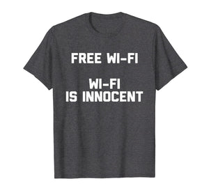 Funny shirts V-neck Tank top Hoodie sweatshirt usa uk au ca gifts for Free Wi-Fi, Wi-Fi Is Innocent T-Shirt Novelty Internet Gifts 2629628