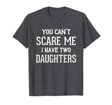Ladda upp bild till gallerivisning, Funny shirts V-neck Tank top Hoodie sweatshirt usa uk au ca gifts for You Can't Scare Me I Have Two Daughters Father's Day T-Shirt 3330891
