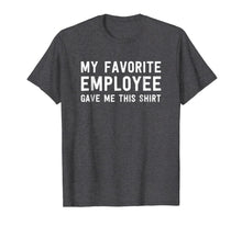 Ladda upp bild till gallerivisning, My Favorite Employee Gave Me This Shirt - Funny Boss Gift 928213
