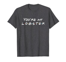 Ladda upp bild till gallerivisning, Funny shirts V-neck Tank top Hoodie sweatshirt usa uk au ca gifts for You're my lobster romantic relationship T-Shirt 892631

