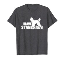 Ladda upp bild till gallerivisning, Funny shirts V-neck Tank top Hoodie sweatshirt usa uk au ca gifts for I Have Standards - A Funny Standard Poodle T-Shirt 1939209
