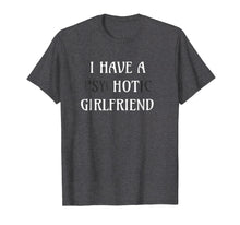 Ladda upp bild till gallerivisning, Funny shirts V-neck Tank top Hoodie sweatshirt usa uk au ca gifts for I Have A Psychotic Girlfriend Shirt Joke 3000818
