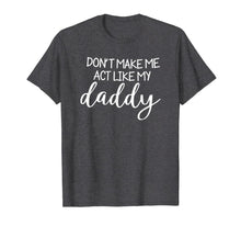 Ladda upp bild till gallerivisning, Don't Make Me Act Like My Daddy Fathers Day T-shirt 263109
