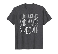 Ladda upp bild till gallerivisning, Funny shirts V-neck Tank top Hoodie sweatshirt usa uk au ca gifts for I Like Coffee And Maybe 3 People T-Shirt 306699
