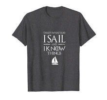 Ladda upp bild till gallerivisning, Funny shirts V-neck Tank top Hoodie sweatshirt usa uk au ca gifts for Sailing Captain T Shirt, I SAIL AND I KNOW THINGS T Shirt 258505
