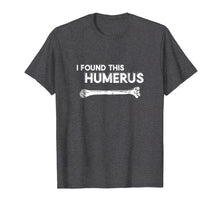 Ladda upp bild till gallerivisning, Funny shirts V-neck Tank top Hoodie sweatshirt usa uk au ca gifts for I Found This Humerus | Funny Physical Therapy T-Shirt 15315
