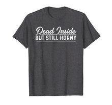 Ladda upp bild till gallerivisning, Funny shirts V-neck Tank top Hoodie sweatshirt usa uk au ca gifts for DEAD INSIDE BUT STILL HORNY Christmas Funny T-Shirt 1954042

