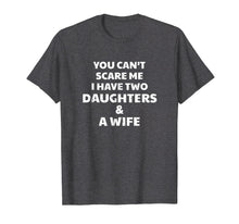 Ladda upp bild till gallerivisning, Funny shirts V-neck Tank top Hoodie sweatshirt usa uk au ca gifts for You Can't Scare Me I Have Two Daughters &amp; A Wife Tee 307194
