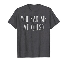Ladda upp bild till gallerivisning, Funny shirts V-neck Tank top Hoodie sweatshirt usa uk au ca gifts for You Had Me At Queso Funny Food Cheese Nachos Tee 2047572

