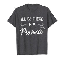 Ladda upp bild till gallerivisning, Funny shirts V-neck Tank top Hoodie sweatshirt usa uk au ca gifts for I'll Be There In A Prosecco T-Shirt Wine Lover Shirt 1188757
