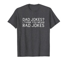 Ladda upp bild till gallerivisning, Mens Dad Jokes? I Think You Mean Rad Jokes - Funny Dad Tshirt 42508
