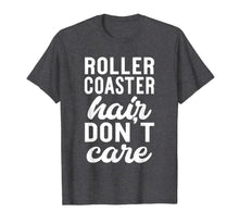 Ladda upp bild till gallerivisning, Roller Coaster Hair Don't Care - Funny Amusement Park Shirt 816168
