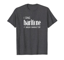 Ladda upp bild till gallerivisning, Funny shirts V-neck Tank top Hoodie sweatshirt usa uk au ca gifts for I sing Baritone It builds character! Tshirt Acapella Harmony 
