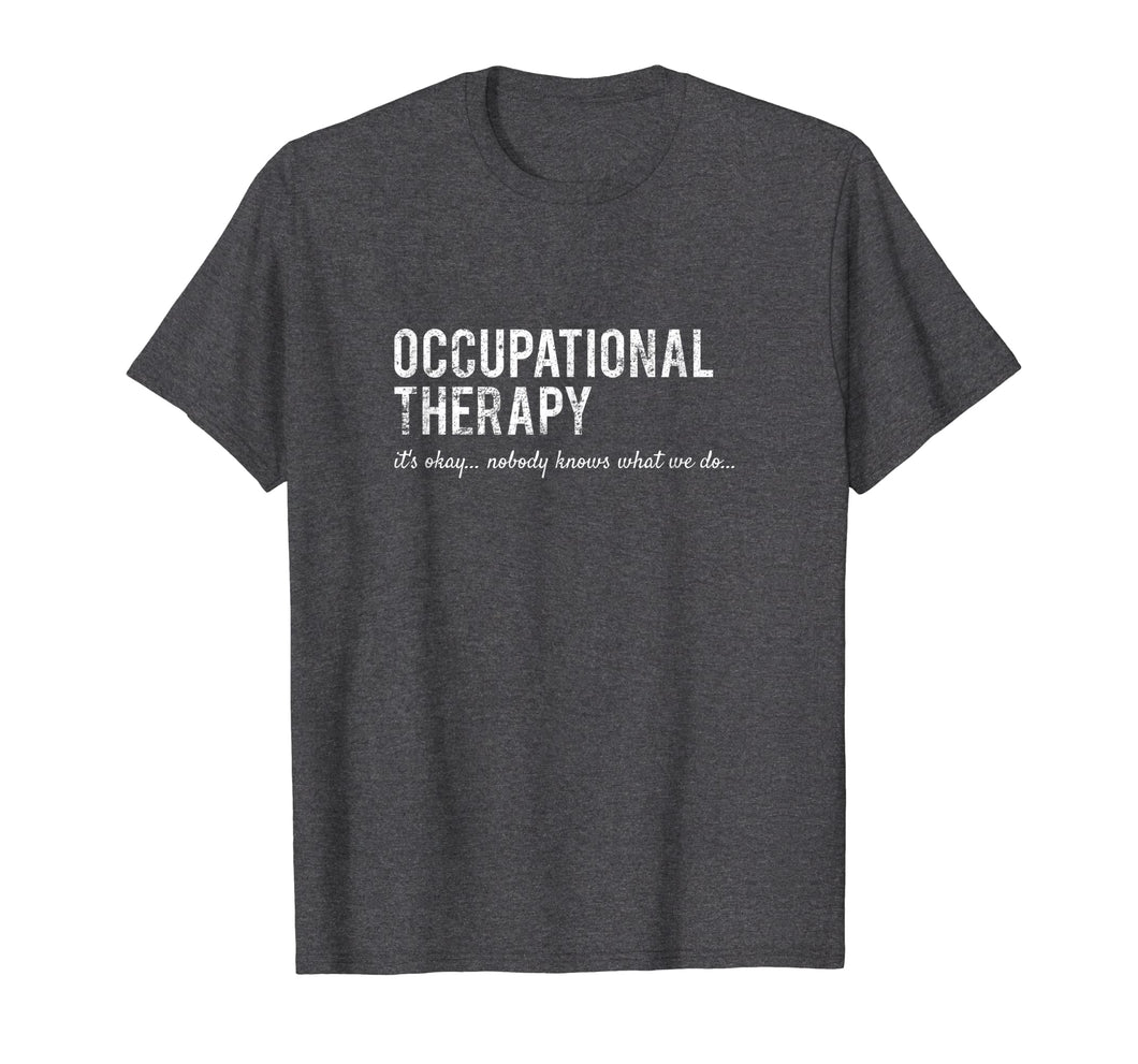 Funny shirts V-neck Tank top Hoodie sweatshirt usa uk au ca gifts for Funny Occupational Therapist Gifts- Nobody Knows Shirt 1722863