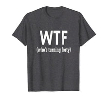 Ladda upp bild till gallerivisning, Funny shirts V-neck Tank top Hoodie sweatshirt usa uk au ca gifts for 40th Birthday Gift T-shirt WTF Who's Turning Forty Funny Tee 2072827
