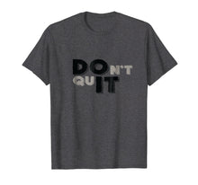 Ladda upp bild till gallerivisning, Funny shirts V-neck Tank top Hoodie sweatshirt usa uk au ca gifts for Do It - Don't Quit - Sweat-activated (for Slate color) Shirt 2845007
