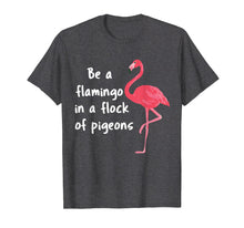 Ladda upp bild till gallerivisning, Funny shirts V-neck Tank top Hoodie sweatshirt usa uk au ca gifts for Be a Flamingo in a Flock of Pigeons PINK FLAMINGO Shirt 1974413
