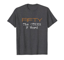 Ladda upp bild till gallerivisning, Funny shirts V-neck Tank top Hoodie sweatshirt usa uk au ca gifts for Funny 50th Birthday Shirt Gifts - FIFTY the OTHER F Word 914855
