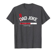 Ladda upp bild till gallerivisning, Funny shirts V-neck Tank top Hoodie sweatshirt usa uk au ca gifts for Mens Bad Joke / Dad Joke Loading T-Shirt Funny For Dad and Men 390362
