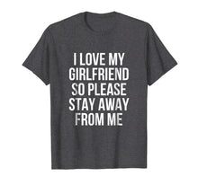 Ladda upp bild till gallerivisning, Funny shirts V-neck Tank top Hoodie sweatshirt usa uk au ca gifts for I Love My Girlfriend So Please Stay Away From Me T-Shirt 1972062
