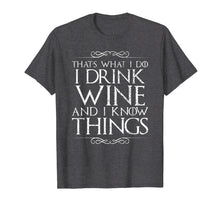 Ladda upp bild till gallerivisning, Funny shirts V-neck Tank top Hoodie sweatshirt usa uk au ca gifts for I Drink Wine and I Know Things T-Shirt 3208253
