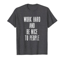 Ladda upp bild till gallerivisning, Funny shirts V-neck Tank top Hoodie sweatshirt usa uk au ca gifts for Work Hard And Be Nice To People - Uplifting Slogan T-Shirt 4161524
