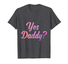 Ladda upp bild till gallerivisning, Funny shirts V-neck Tank top Hoodie sweatshirt usa uk au ca gifts for Kawaii DDLG ABDL BDSM Yes Daddy Kink T-Shirt 1530542
