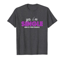 Ladda upp bild till gallerivisning, Yes, I'm Single Now is Your Chance Ready Funny T-shirt 795534
