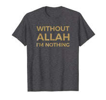 Ladda upp bild till gallerivisning, Funny shirts V-neck Tank top Hoodie sweatshirt usa uk au ca gifts for Without Allah I'm Nothing Islam Islamic T-shirt For Muslim 3342379
