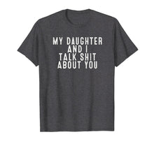 Ladda upp bild till gallerivisning, Funny shirts V-neck Tank top Hoodie sweatshirt usa uk au ca gifts for My Daughter and I Talk Shit About You T-Shirt Gift For Women 1334759
