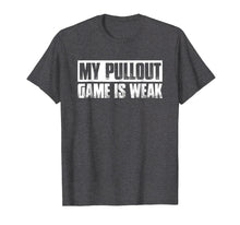 Ladda upp bild till gallerivisning, Funny shirts V-neck Tank top Hoodie sweatshirt usa uk au ca gifts for My Pullout Game Is Weak T-Shirt 2097032
