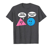 Ladda upp bild till gallerivisning, Funny shirts V-neck Tank top Hoodie sweatshirt usa uk au ca gifts for Pointless How I Roll Funny Triangle Circle Shape Pun T-Shirt 2544598
