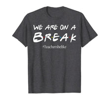 Ladda upp bild till gallerivisning, We are on a break teacher belike tshirt funny cute gift 217434
