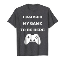 Ladda upp bild till gallerivisning, Funny shirts V-neck Tank top Hoodie sweatshirt usa uk au ca gifts for Funny I Paused My Game To Be Here Video Gamer T-Shirt 226849
