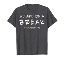 Ladda upp bild till gallerivisning, We Are On A Break - Teacher Be Like T-Shirt 65922
