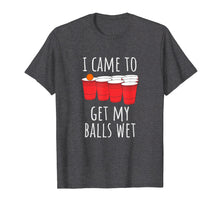 Ladda upp bild till gallerivisning, Funny shirts V-neck Tank top Hoodie sweatshirt usa uk au ca gifts for Cool Funny Beer Pong T-Shirt - I Came To Get My Balls Wet 308710
