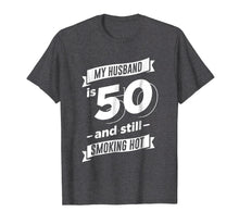 Ladda upp bild till gallerivisning, Funny shirts V-neck Tank top Hoodie sweatshirt usa uk au ca gifts for My Husband is 50 and Still Smoking Hot T-Shirt 1520766
