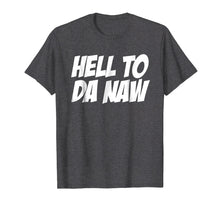 Ladda upp bild till gallerivisning, Funny shirts V-neck Tank top Hoodie sweatshirt usa uk au ca gifts for Hell To Da Naw Tshirt, Funny Hell No Shirt, No T Shirt 3044145
