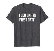 Ladda upp bild till gallerivisning, Funny shirts V-neck Tank top Hoodie sweatshirt usa uk au ca gifts for I Fuck On The First Date T-Shirt 719152
