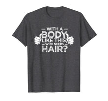 Ladda upp bild till gallerivisning, Funny shirts V-neck Tank top Hoodie sweatshirt usa uk au ca gifts for With A Body Like This Who Needs Hair Shirt Bald Gift 3909340
