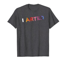 Ladda upp bild till gallerivisning, Funny shirts V-neck Tank top Hoodie sweatshirt usa uk au ca gifts for I Arted - Funny Artist Art Teacher Crafter Painter T-Shirt 1937521
