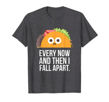 Ladda upp bild till gallerivisning, Funny shirts V-neck Tank top Hoodie sweatshirt usa uk au ca gifts for TACO TUESDAY Every now &amp; then I fall apart funny taco shirt 1101929
