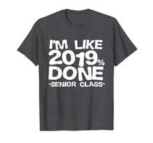Ladda upp bild till gallerivisning, Funny shirts V-neck Tank top Hoodie sweatshirt usa uk au ca gifts for I'm Like 2019% Done Class 2019 Graduating Senior T-Shirt 1301606

