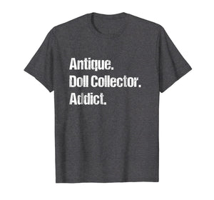 Funny shirts V-neck Tank top Hoodie sweatshirt usa uk au ca gifts for Antique Doll Collector Hobby Tshirt - Unique & Funny Gifts 3187027