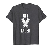 Ladda upp bild till gallerivisning, Funny shirts V-neck Tank top Hoodie sweatshirt usa uk au ca gifts for Get Faded Hair Clippers Razors Funny Barber T-Shirt 2461924
